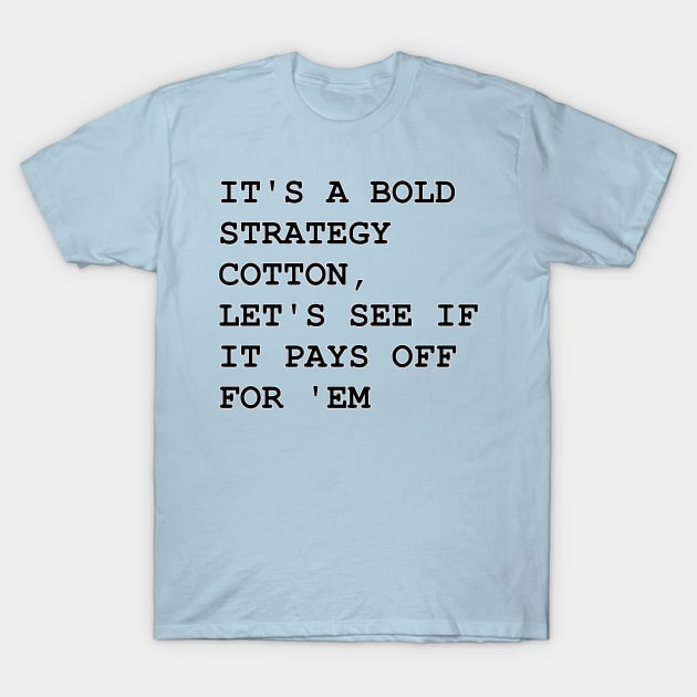 It's a Bold Strategy T-Shirt by Way of the Road